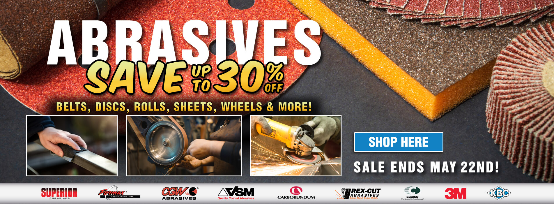 Save Up To 30% Off Abrasives! Hurry, One Week Only! Save on Belts, Discs, Rolls, Sheets, Wheels, & more!